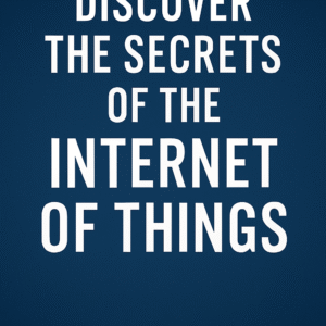Discover the Secrets of the Internet of Things